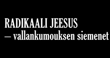Radikaali Jeesus – vallankumouksen siemenet, 18.9.–16.10.2019 klo 18, Toijala